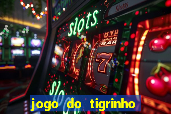 jogo do tigrinho que da bonus no cadastro